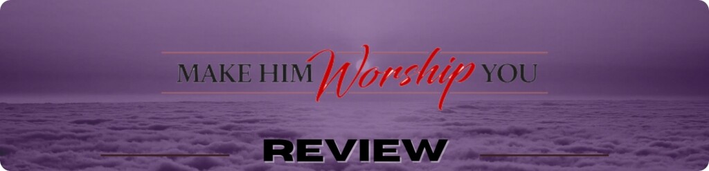 Make Him Worship You Review