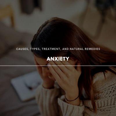 Understanding Anxiety: Types, Causes, Treatments & Natural Remedies