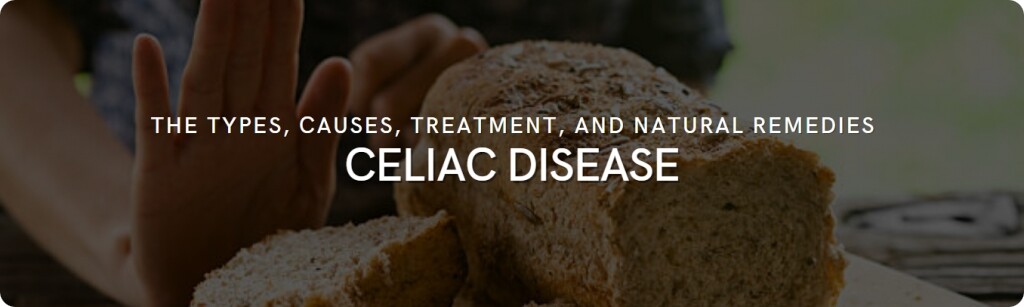 Celiac Disease The Types Causes Treatment And Management Tips